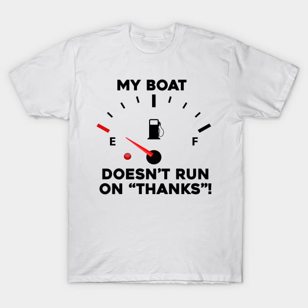 My Boat Doesn't Run On Thanks T-Shirt by Sunoria